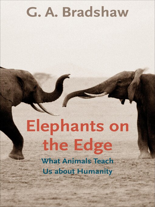 Title details for Elephants on the Edge by G. A. Bradshaw - Available